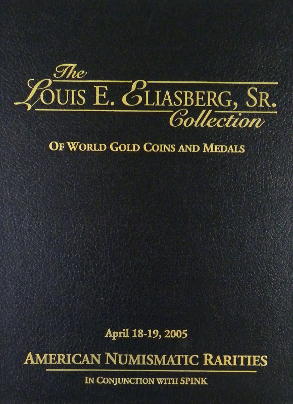 American Numismatic Rarities, in conjunction with Spink. THE LOUIS E. ELIASBERG,...