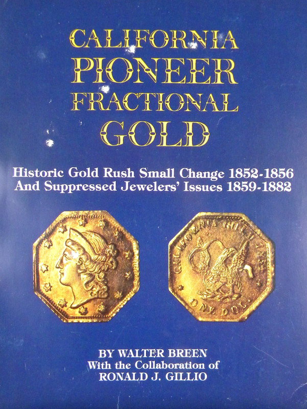 Breen, Walter, and Ronald J. Gillio. CALIFORNIA PIONEER FRACTIONAL GOLD. HISTORI...