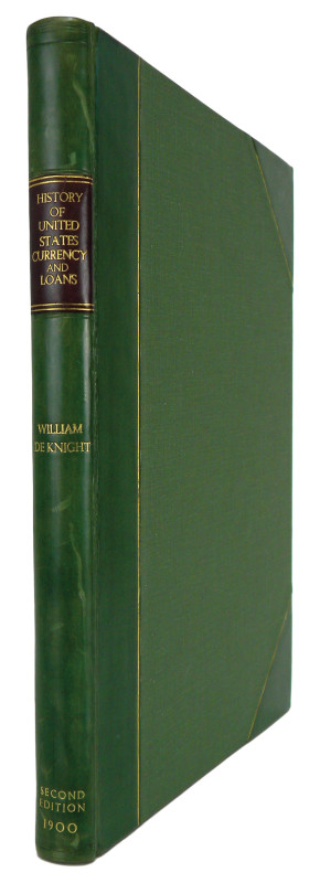De Knight, William F. HISTORY OF THE CURRENCY OF THE COUNTRY AND OF THE LOANS OF...