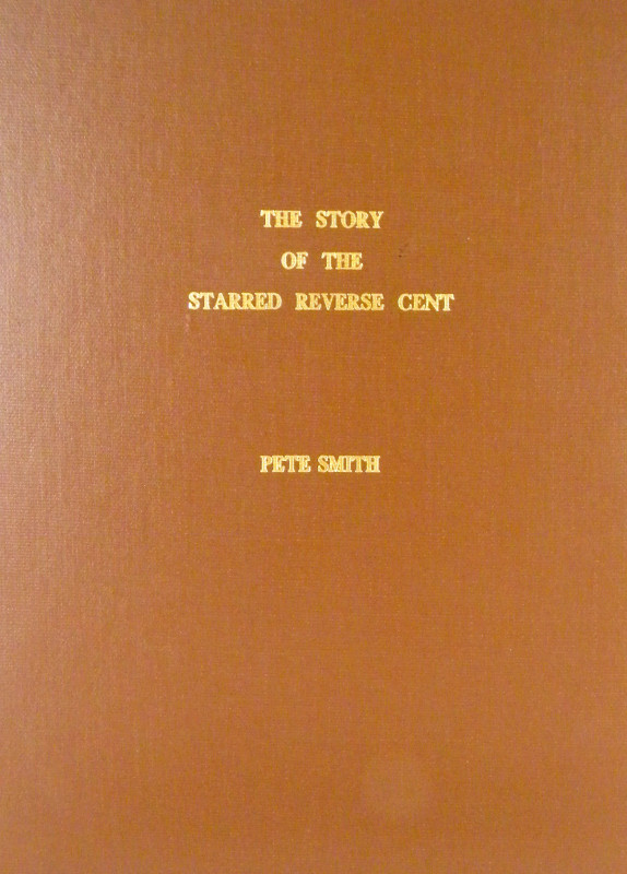 Smith, Pete. THE STORY OF THE STARRED REVERSE CENT. Minneapolis, 1986. 4to, orig...