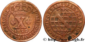 BRAZIL - JOSEPH I
Type : 10 Réis  
Date : 1752 
Mint name / Town : Lisbonne 
Quantity minted : - 
Metal : copper 
Diameter : 30,5  mm
Orientation dies...