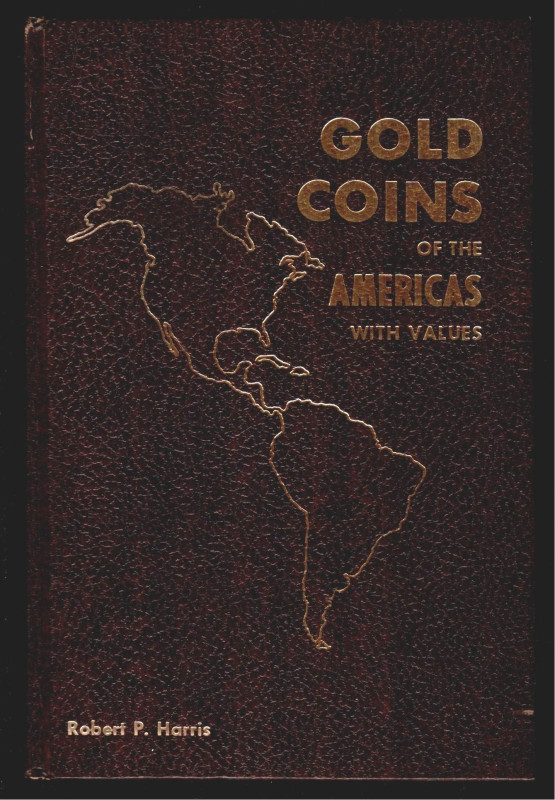 GOLD COINS OF THE AMERICAS WITH VALUES. R. P. Harris. Florence, Alabama 1971. 28...