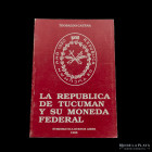 Libro. La Republica de Tucuman y su moneda federal. Teobaldo Catena