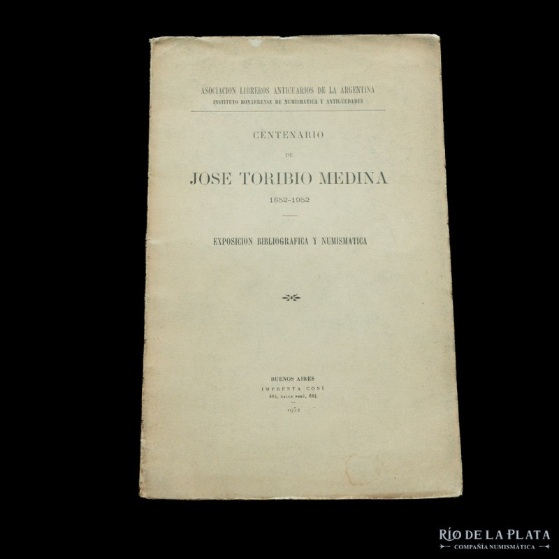 Centenario de Jose Toribio Medina 1852-1952. Exposicion Bibliográfica y Numismát...