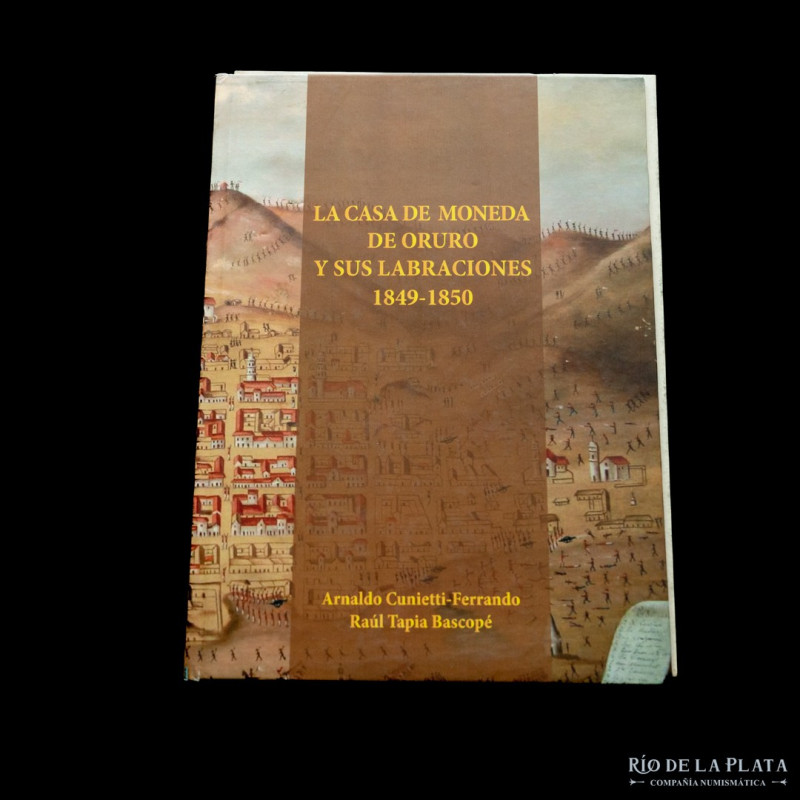 Libro. La Casa de Moneda de Oruro y sus labraciones 1849-1850. Arnaldo Cunietti-...