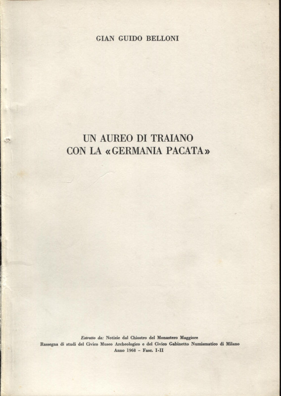 BELLONI G. - Un aureo di Traiano con la < Germania Pacata>. Milano, 1968. Pp.47-...