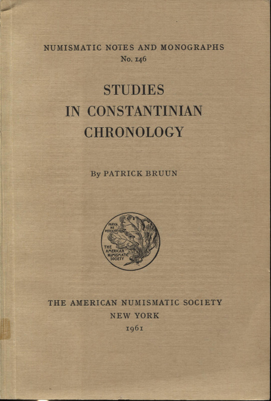 BRUUN P. – Studies in costantinian chronology. N.N.A.M. 146. New York, 1961. pp....