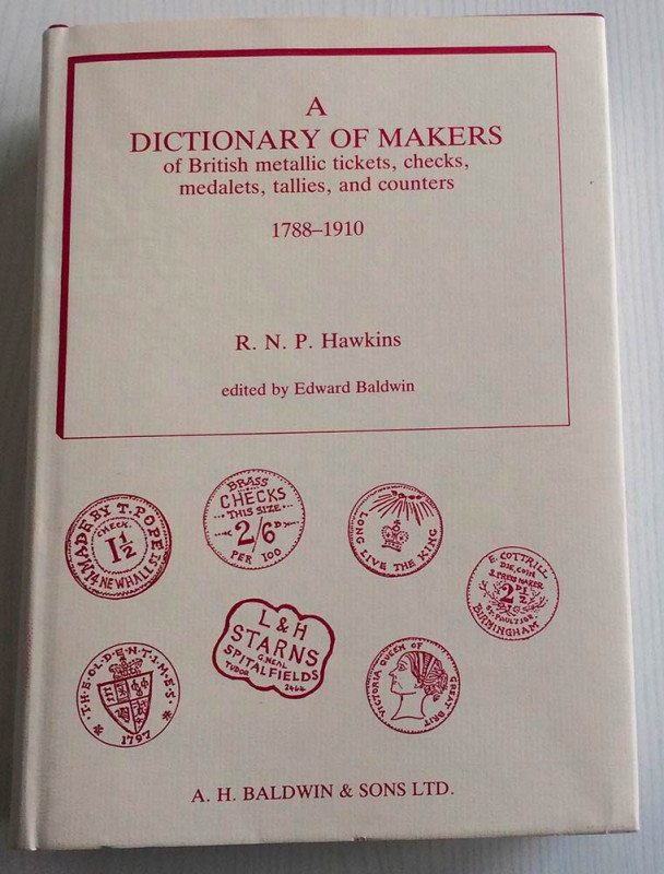 Hawkins R.N.P. A Dictionary of Makers of British Metallic Tickets, Checks, Medal...