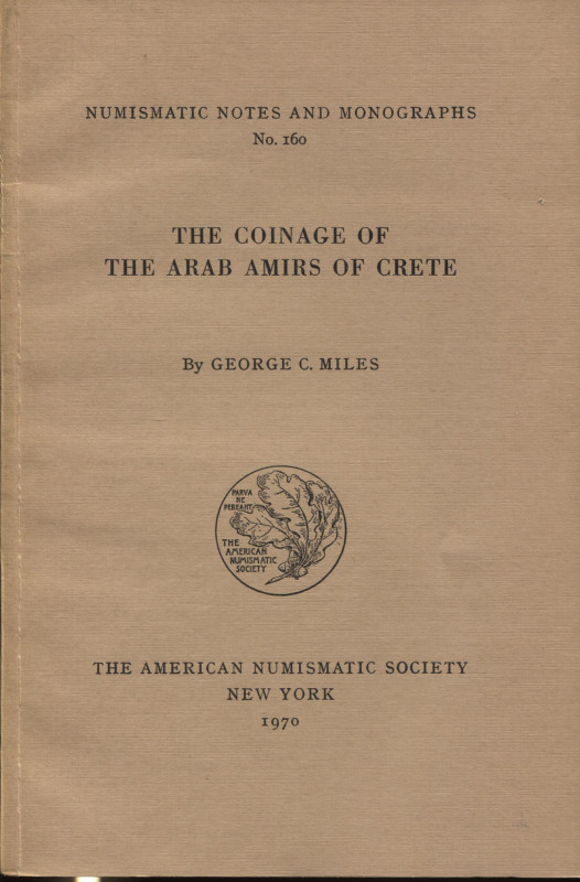 MILES G.C. - The coinage of the arab amirs of Crete. N.N.A.M. 160. New York, 197...