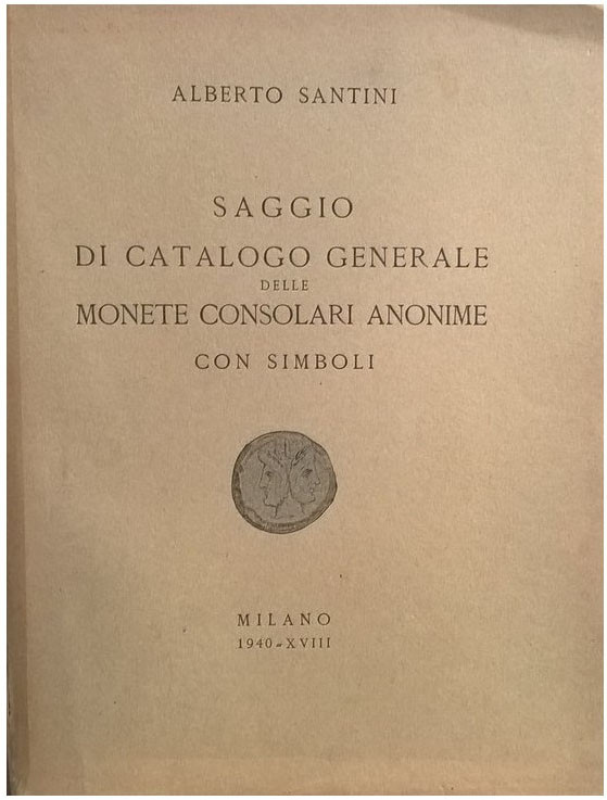 SANTINI A. - Saggio di catalogo generale delle monete consolari anonime con simb...