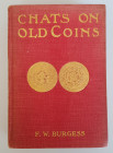 Monographien. Mittelalter und Neuzeit. Burgess, F.W.


Chats on old coins. London 1913. 393 S. mit zahlreichen Tfn. Ganzleinen, etwas bestoßen, Buc...