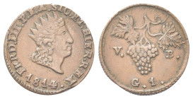 SICILIA
Ferdinando IV (I) di Borbone, 1759-1816.
Grano 1814, zecca di Palermo.
Æ gr. 3,74
Dr. Testa a d., con corona.
Rv. Grappolo d’uva, con ind...