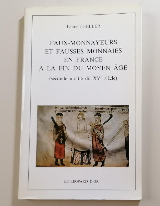 L. Feller 
Faux-monnayeurs et fausses monnaies en France à la fin du Moyen Âge ...