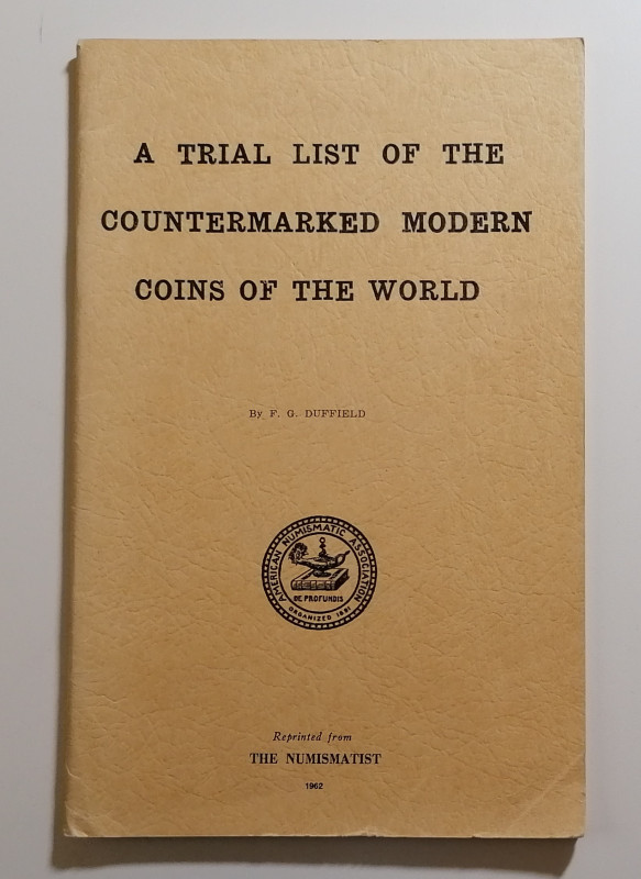 F. G. Duffield 
A trial list of the countermarked modern coins of the world. Re...