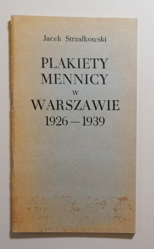 J. Strzalkowsky
Plakiety mennicy w Warszawie 1926-1939.
Istitut Sztuki, Warsza...