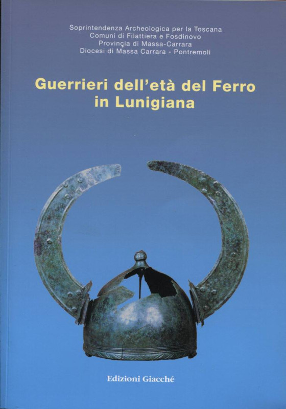 A.A.V.V. - Guerrieri dell'età del ferro in Lunigiana. La Spezia, 2007. pp. 79, i...