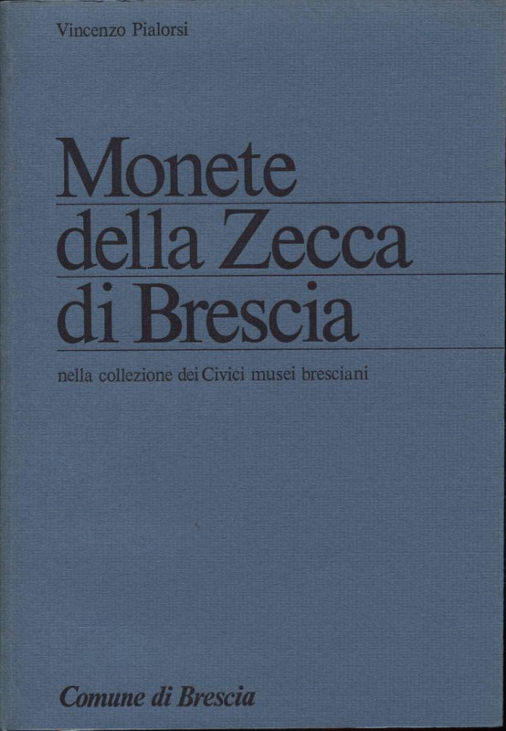 PIALORSI V. - Monete della zecca di Brescia nella collezione dei Civici Musei br...
