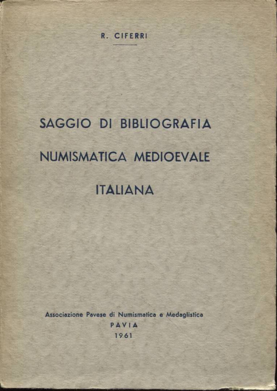 CIFERRI R. - Saggio di bibliografia numismatica medioevale italiana. Pavia, 1963...