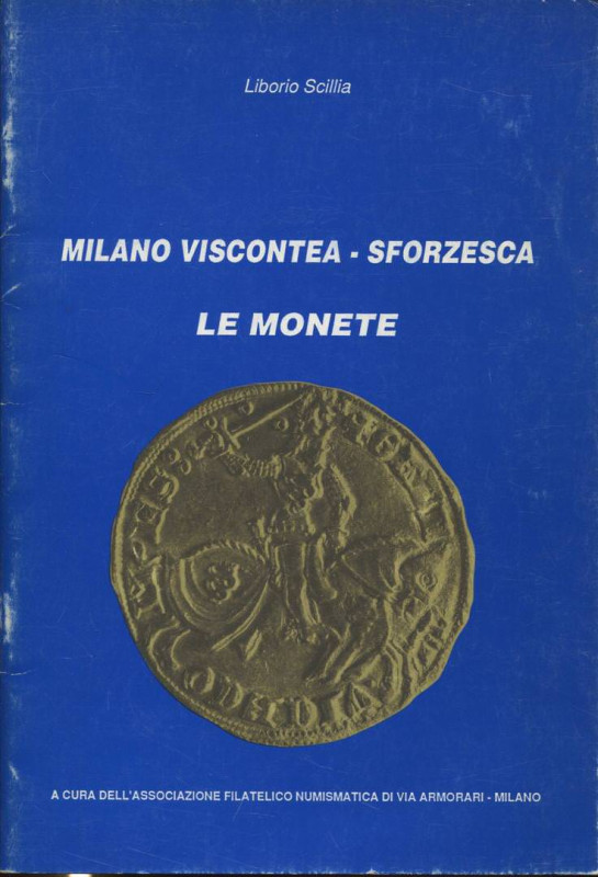 SCILLA L. - Milano viscontea - sforzesca. Le monete. Rozzano, 1991. pp. 37, con ...
