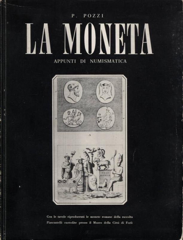 POZZI P. – La Moneta appunti di numismatica. Forlì 1975. Pp. 113, tavv. 30. Ril....
