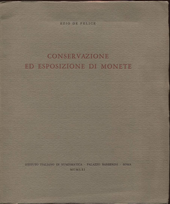 DE FELICE E. - Conservazione ed Esposizione di monete. Roma, 1961. Pp. 21, tavv....