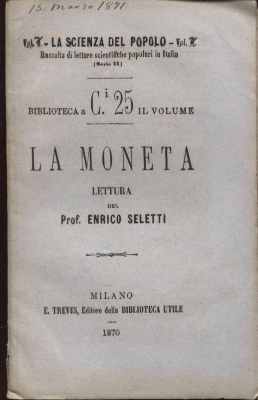 SELETTI E. – La Moneta. Milano, 1870. Pp. 54 + 2. Ril. ed. buono stato, raro.
...