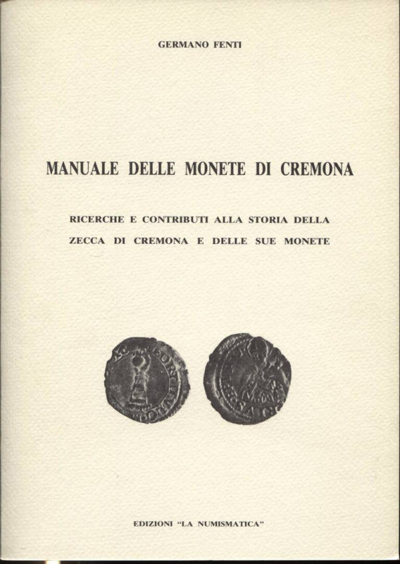 FENTI G. - Manuale delle monete di Cremona. Brescia, s.d.. Pp. 24, ill. nel test...