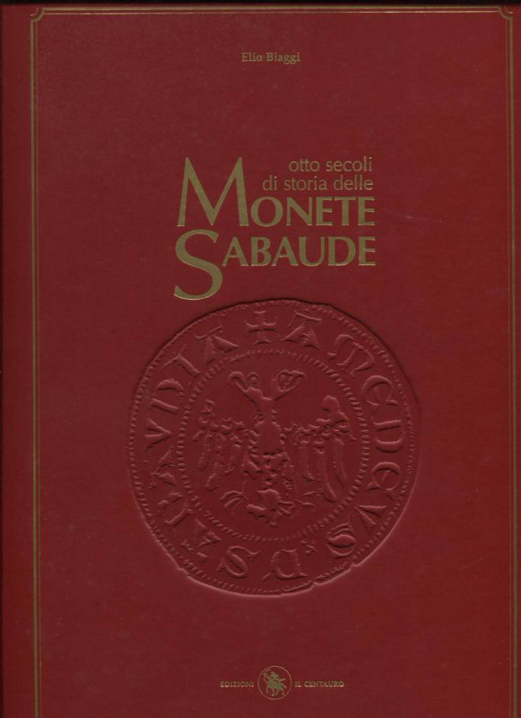 BIAGGI E. - Otto secoli di storia delle monete sabaude. Vol. 1. Torino, 1993. Pp...