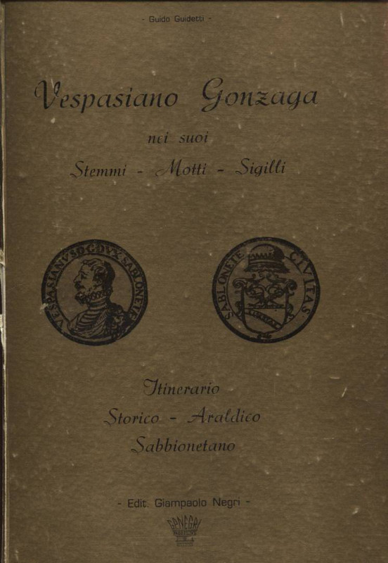 GUIDETTI G. – Vespasiano Gonzaga nei suoi Stemmi – Motti – Sigilli. Reggio Emili...