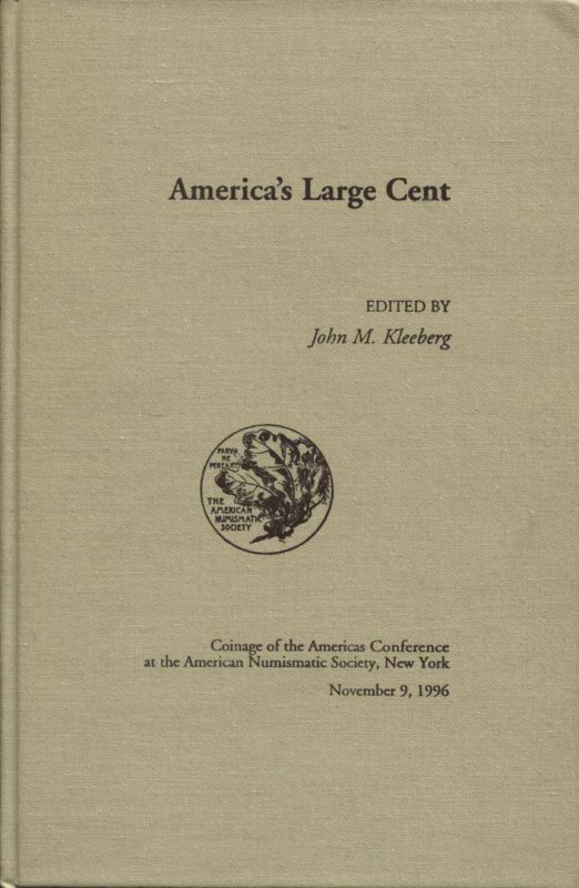 KLEEBERG J. M. - America’s large cent. New York, 1996. Pp. 190, ill. nel testo. ...