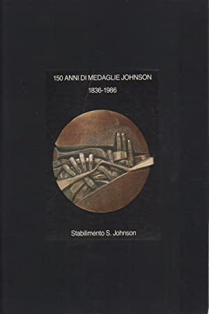 AA.VV. - 150 anni di medaglie Johnson 1836-1986. Milano, 1986. pp. 498, molte il...