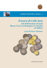 ALTAMURA F. – Il tesoro di Colle Iano. Atti dell’incontro di studi Museo Civico Archeologico O. Nardini di Velletri. Roma, 2017. pp. 144, ill. n. t, t...