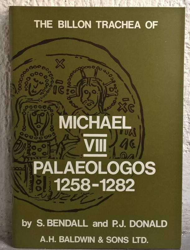 BENDALL S. - DONALD P. J. - The billon Trachea of Michael VIII Palaeologos 1258-...