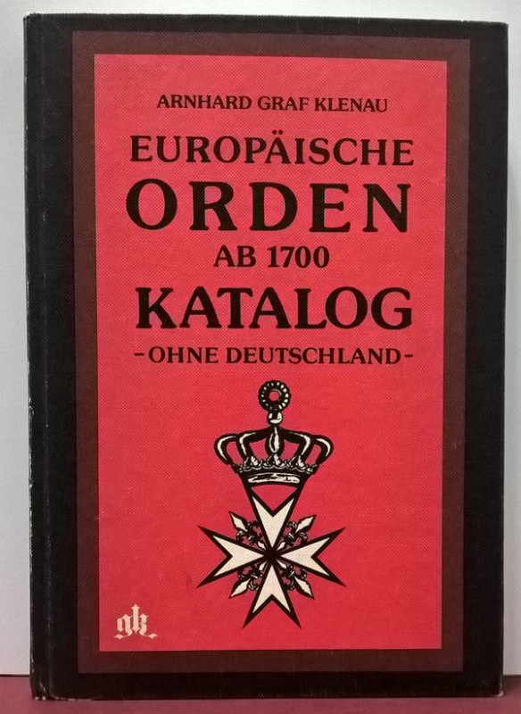 KLENAU A. G. – Europaische Orden ab 1700: Katalog, ohne Deutschland. Rosenheim, ...