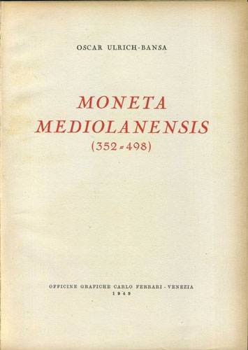 ULRICH - BANSA O. - Moneta Mediolanensis (352-498). Venezia, 1949. pp. 452, tavv...