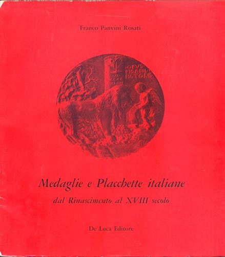 PANVINI ROSATI F. – Medaglie e placchette italiane dal Rinascimento al XVIII sec...