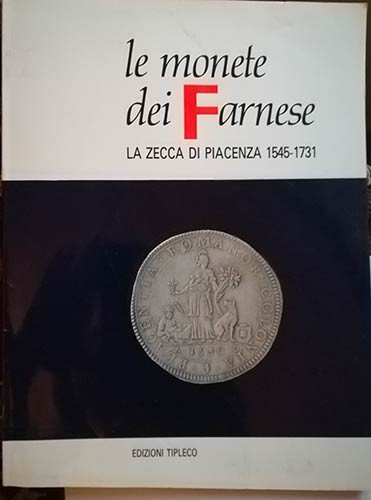 CROCICCHIO G. - Le monete dei Farnese. La zecca di Piacenza (1545 1731) Piacenza...
