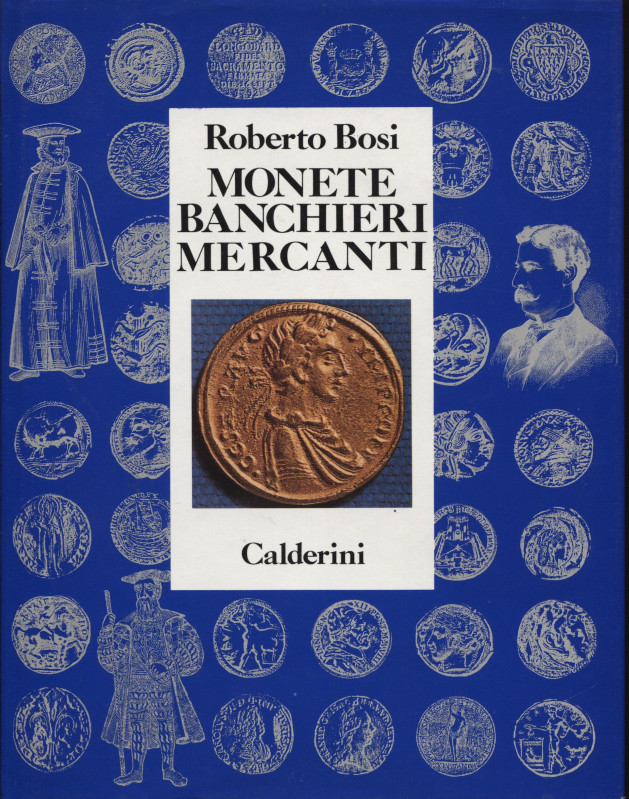 BOSI R. - Monete – Banchieri – Mercanti. Bologna, 1992. Pp. x - 349, ill. nel te...