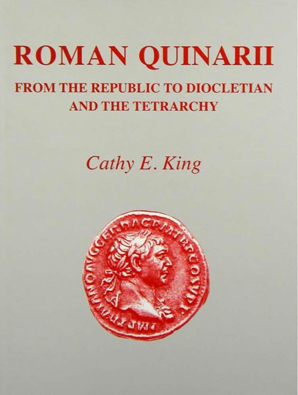 King, Cathy E. Roman Quinarii: From the Republic to Diocletian and the tetrarchy...