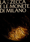 CHIARAVALLE M. - La zecca e le monete di Milano. Sesto S. Giovanni, 1983. pp.342, tavv. 16, + ill. nel testo. ril ed ottimo stato. ottimo lavoro, iniz...