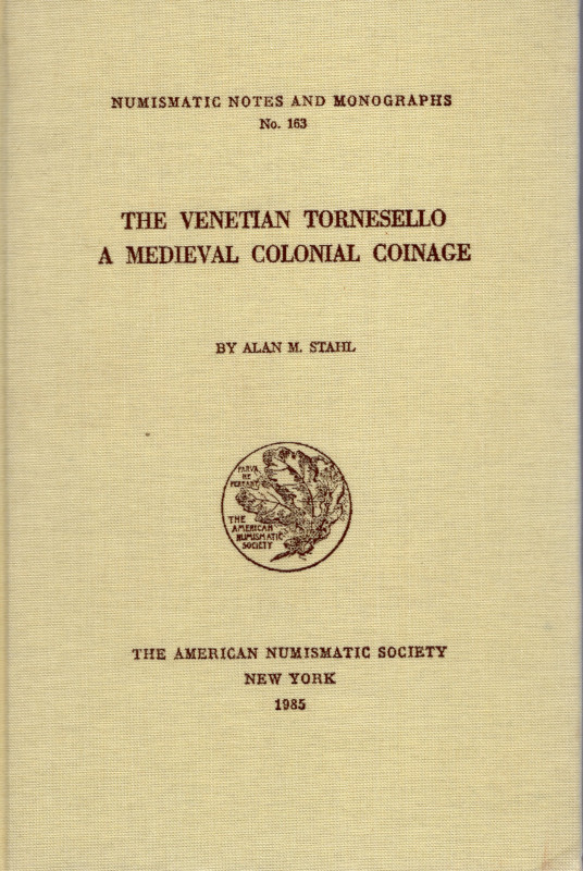 STAHL A. M. – The venetian tornesello a medieval colonial coinge. N.N.A.M. 163. ...