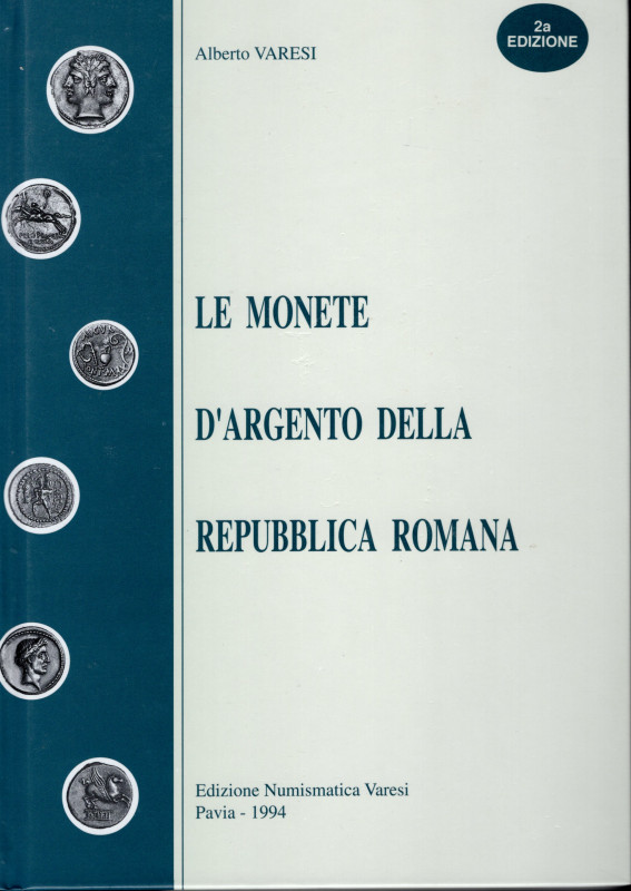 VARESI A. - Le monete d’argento della Repubblica Romana. Pavia, 1994. Pp. 145, +...