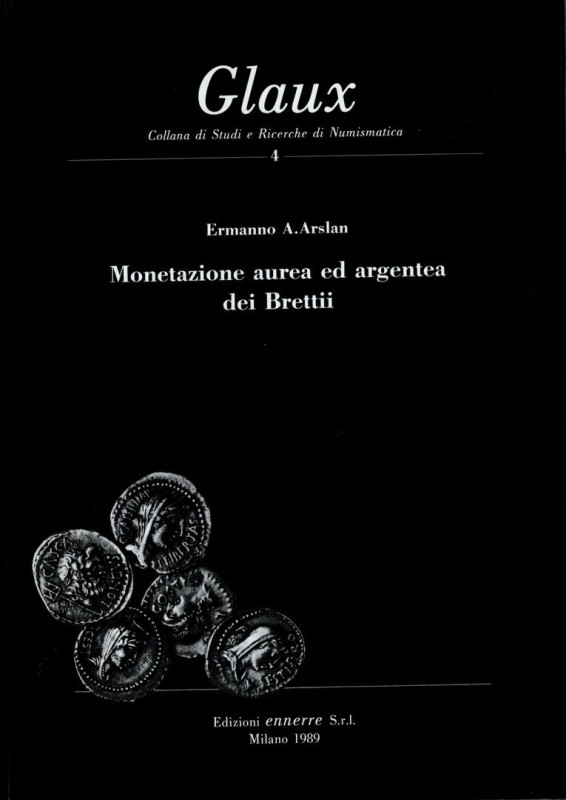 ARSLAN E. A. - Monetazione aurea ed argentea dei Bretti. Milano, 1989. Pp. 173, ...