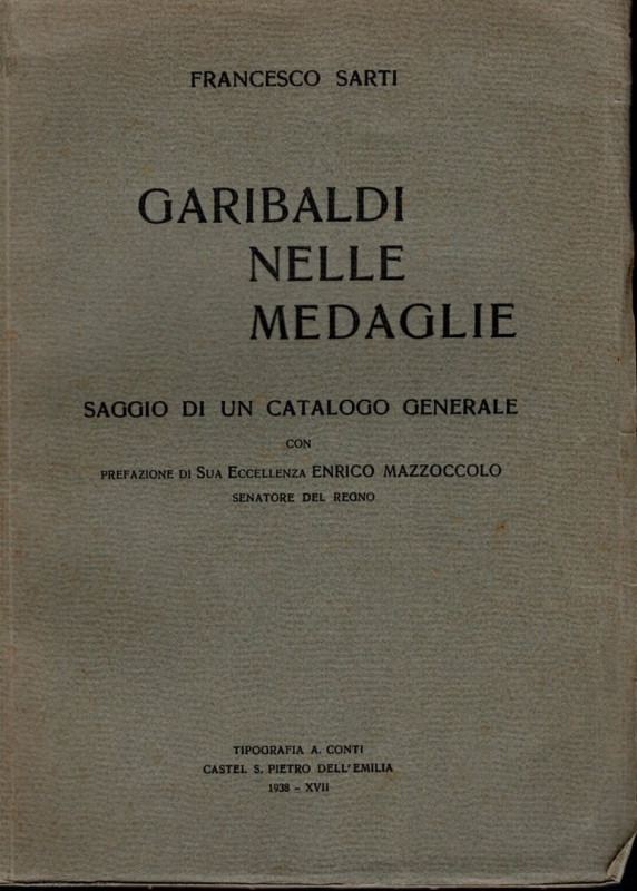 SARTI F. - Garibaldi nelle medaglie. Castel S.Pietro, 1938. Pp. xvii - 113. Ril....