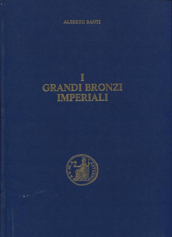 BANTI A. - I grandi bronzi imperiali. Vol. II \ 2. Hadrianvs – Sabina. Firenze, ...