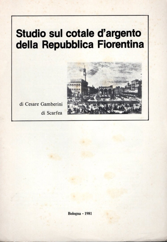 GAMBERINI di SCARFEA C. - Studio sul cotale d'argento della Repubblica Fiorentin...