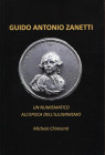 CHIMIENTI  M. - Guid'Antonio Zanetti. Un numismatico dell'illuminismo. Bologna, 2011.  pp. 258, tavv. e ill nel testo. ril ed buono stato.