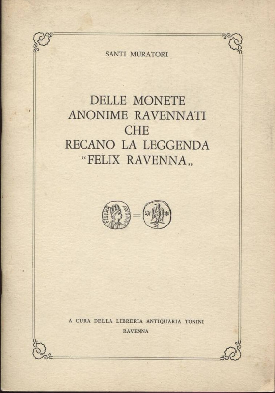 MURATORI S. - Delle monete anonime ravennati che recano la leggenda “ Felix Rave...