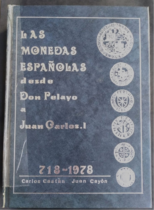 LAS MONEDAS ESPAÑOLAS DESDE DON PELAYO A JUAN CARLOS I. 718-1978. Carlos Castán ...