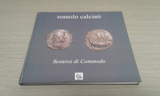 CALCIATI R. - Sesterzi di Commodo. Sestri Levante, 2009. pp. 95, ill. a colori nel testo, ril. editoriale, esemplare num. 36, ottimo stato, raro e imp...